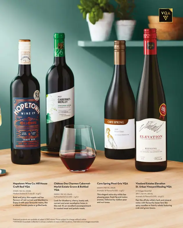  ?? ?? Featured products are available at select LCBO stores. Prices subject to change without notice. *VINTAGES Essentials Collection is always available at many LCBO locations. Visit lcbo.com/vintages-essentials