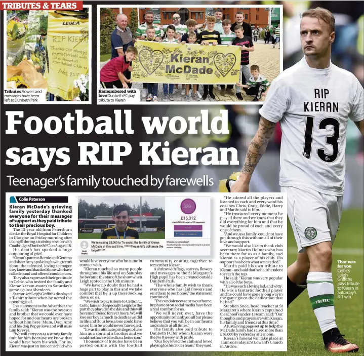  ??  ?? Tributes Flowers and messages have been left at Dunbeth Park Remembered with love Dunbeth FC pay tribute to Kieran That was for you Celtic’s Leigh Griffiths pays tribute to Kieran in Saturday’s 4-1 win