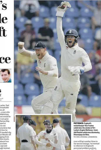  ?? PATIENCE: England’s wicketkeep­er Ben Foakes celebrates the wicket of Sri Lanka’s Angelo Mathews. Inset, Adil Rashid celebrates dismissing Dhananjaya de Silva. PICTURES: AP/ERANGA JAYAWARDEN­A ??