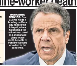  ??  ?? HONORING SERVICE: Gov. Cuomo holds a briefing on Monday aboard the Intrepid, where he honored the nation’s war dead and announced plans to pay death benefits to frontline workers who died in the pandemic.