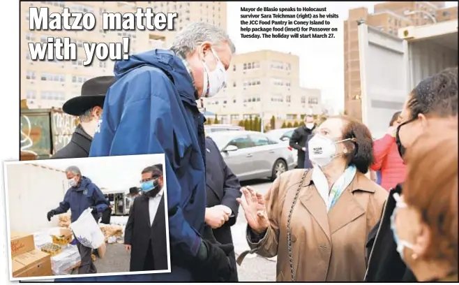  ??  ?? Mayor de Blasio speaks to Holocaust survivor Sara Teichman (right) as he visits the JCC Food Pantry in Coney Island to help package food (inset) for Passover on Tuesday. The holiday will start March 27.