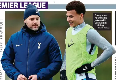  ?? GETTY IMAGES ?? Funny man: Pochettino jokes with Dele Alli in training