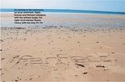  ??  ?? An etching in the sand sums up local sentiment. Right, Emmet and Michael Callaghan with the antique bugle. Far right, local woman Maeve Clancy with her dog Tin Tin