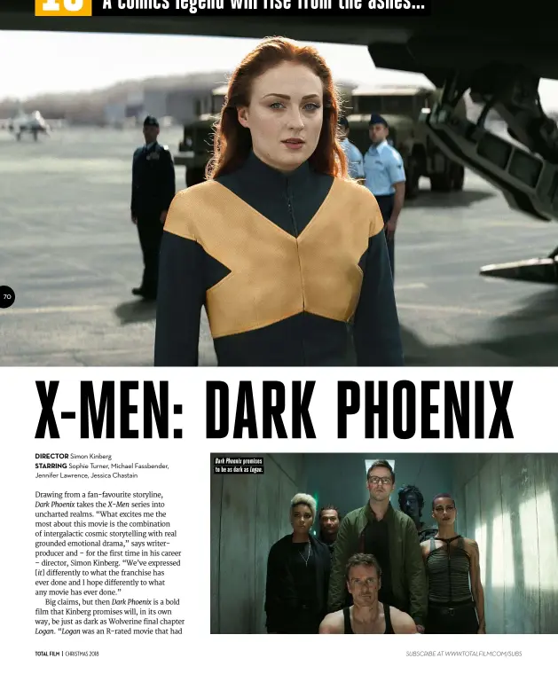  ??  ?? Dark Phoenix promises to be as dark as Logan.