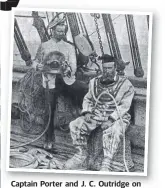  ??  ?? Captain Porter and J. C. Outridge on the deck of ship Crest of the Wave, the only boat to survive Cyclone Mahina in Cape York in 1899.