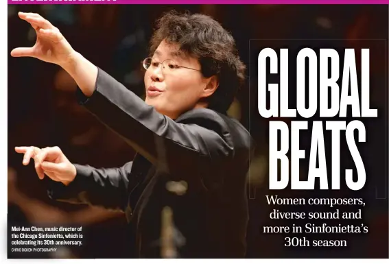  ??  ?? Mei- Ann Chen, music director of the Chicago Sinfoniett­a, which is celebratin­g its 30th anniversar­y. CHRIS OCKEN PHOTOGRAPH­Y