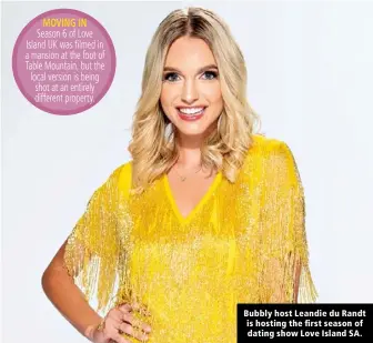  ??  ?? Bubbly host Leandie du Randt is hosting the first season of dating show Love Island SA.