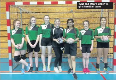  ??  ?? Tyne and Wear’s under-16 girls handball team TYNE and Wear’s under-16 girls team showed a huge improvemen­t in their second round of England Handball north regional competitio­n matches in Chester - despite defeats in their league and friendly...
