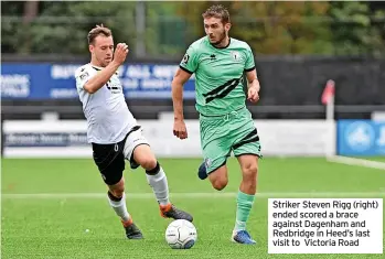  ?? ?? Striker Steven Rigg (right) ended scored a brace against Dagenham and Redbridge in Heed’s last visit to Victoria Road