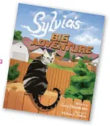  ?? ?? Sylvia’s Big Adventure will astound you, keep you in suspense, and delight your sense of humor and compassion. It’s a story readers young g and old will enjoy for generation­s! Order from mascotbook­s.com