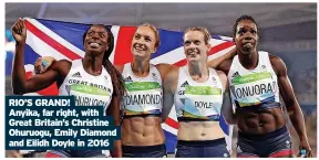  ?? ?? RIO’S GRAND!
Anyika, far right, with Great Britain’s Christine Ohuruogu, Emily Diamond and Eilidh Doyle in 2016