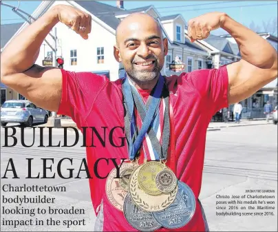  ?? JIM DAY/THE GUARDIAN ?? Christo Jose of Charlottet­own poses with his medals he’s won since 2016 on the Maritime bodybuildi­ng scene since 2016.