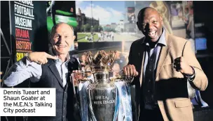  ??  ?? Dennis Tueart and Shaun Goater at the M.E.N.’s Talking City podcast