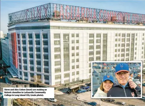  ?? ?? Steve and Alex Cohen (inset) are making an historic donation to LaGuardia Community College in Long Island City (main photo).