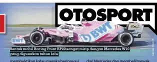  ??  ?? Bentuk mobil Racing Point RP20 sangat mirip dengan Mercedes W10 yang digunakan tahun lalu