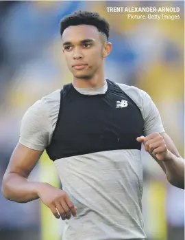  ?? Picture: Getty Images ?? TRENT ALEXANDER-ARNOLD