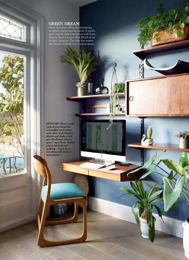  ??  ?? STYLE TIP: “Turn a small nook of your home into a beautiful work station with clever wall-mounted shelves and desks, which give the illusion of more space,” says Fiona. “Indoor plants feel fresh and uplifting – devils ivy or succulents will thrive in most places.” >