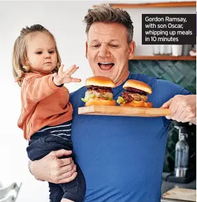  ?? ?? Gordon Ramsay, with son Oscar, whipping up meals in 10 minutes