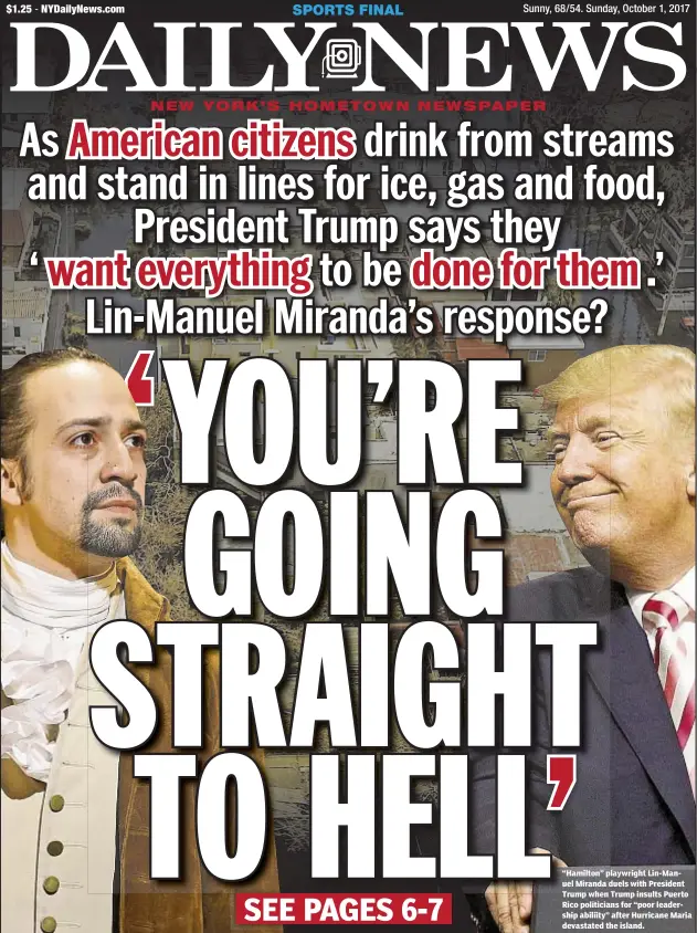  ??  ?? “Hamilton” playwright Lin-Manuel Miranda duels with President Trump when Trump insults Puerto Rico politician­s for “poor leadership abiliity” after Hurricane Maria devastated the island.