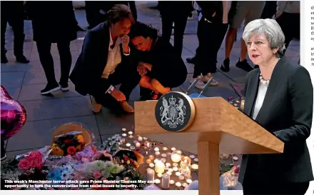  ?? REUTERS ?? This week’s Manchester terror attack gave Prime Minister Theresa May and opportunit­y to turn the conversati­on from social issues to security.