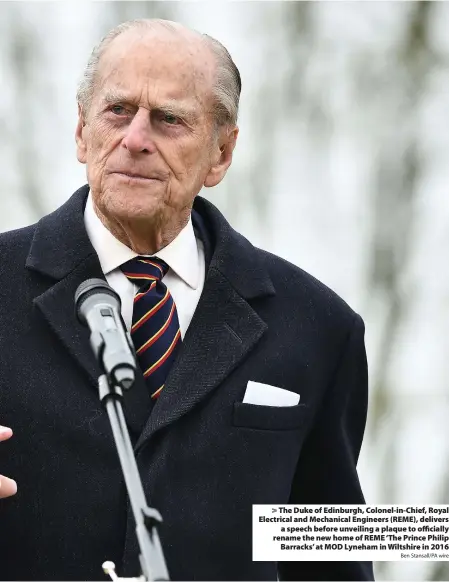  ?? Ben Stansall/PA wire ?? > The Duke of Edinburgh, Colonel-in-Chief, Royal Electrical and Mechanical Engineers (REME), delivers a speech before unveiling a plaque to officially rename the new home of REME ‘The Prince Philip Barracks’ at MOD Lyneham in Wiltshire in 2016