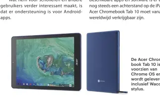  ??  ?? De Acer Chromebook Tab 10 is voorzien van Chrome OS en wordt geleverd inclusief Wacomstylu­s.