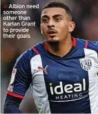 ?? ?? >>Albion need someone other than Karlan Grant to provide their goals