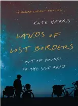  ??  ?? Lands of Lost Borders, de Kate Harris | 320 páginas | US$ 25 | harpercoll­ins.com