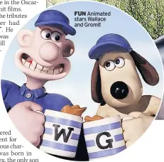  ??  ?? FUN Animated stars Wallace and Gromit