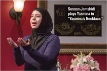  ??  ?? Susaan Jamshidi plays Yasmina in “Yasmina’s Necklace.”