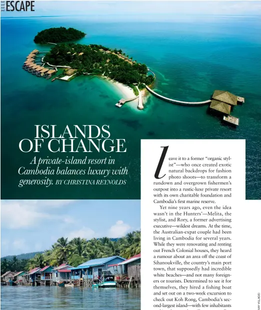  ??  ?? GOOD NEIGHBOURS Song Saa Private Island (top) works with the nearby fishing village of Prek Svay (above) through its non-profit Song Saa Foundation. “We talk to locals and ask ‘What do you need?’” says Ben Thorne, the foundation’s project director. So...