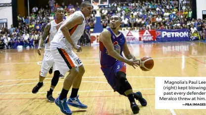  ?? —PBA IMAGES ?? Magnolia’s Paul Lee (right) kept blowing past every defender Meralco threw at him.