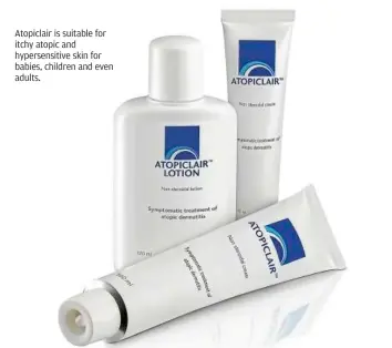  ??  ?? Atopiclair is suitable for itchy atopic and hypersensi­tive skin for babies, children and even adults.