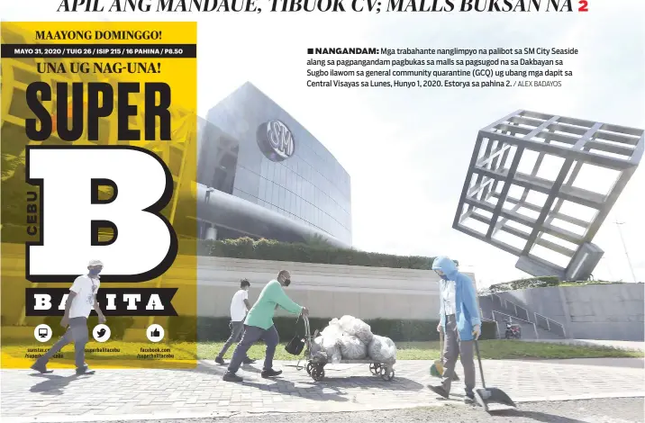  ?? / ALEX BADAYOS ?? ■ NANGANDAM: Mga trabahante nanglimpyo na palibot sa SM City Seaside alang sa pagpangand­am pagbukas sa malls sa pagsugod na sa Dakbayan sa Sugbo ilawom sa general community quarantine (GCQ) ug ubang mga dapit sa Central Visayas sa Lunes, Hunyo 1, 2020. Estorya sa pahina 2.