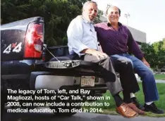  ?? AP IMAGES ?? The legacy of Tom, left, and Ray Magliozzi, hosts of “Car Talk,” shown in 2008, can now include a contributi­on to medical education. Tom died in 2014.