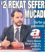  ??  ?? Enerji Bakanı Berat Albayrak, aHABER’e konuştu.