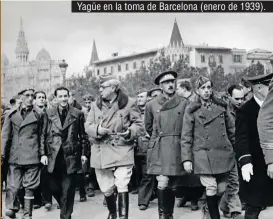  ??  ?? Yagüe en la toma de Barcelona (enero de 1939).