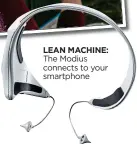  ??  ?? LEAN MACHINE: The Modius connects to your smartphone