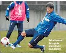  ??  ?? Rekordmann: Kazuyoshi Miura kickt noch immer