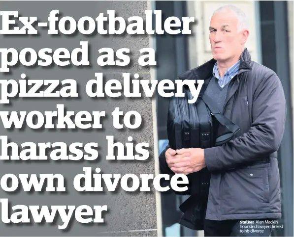  ??  ?? Stalker Alan Mackin hounded lawyers linked to his divorce