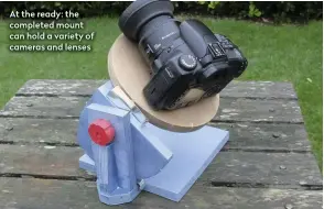  ??  ?? At the ready: the completed mount can hold a variety of cameras and lenses