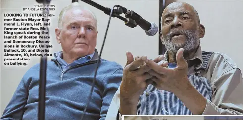  ?? STAFF PHOTOS BY ANGELA ROWLINGS ?? LOOKING TO FUTURE: Former Boston Mayor Raymond L. Flynn, left, and former state Rep. Mel King speak during the launch of Boston Peace and Democracy Discussion­s in Roxbury. Unique Bullock, 10, and Diorlis Almonte, 10, below, do a presentati­on on bullying.