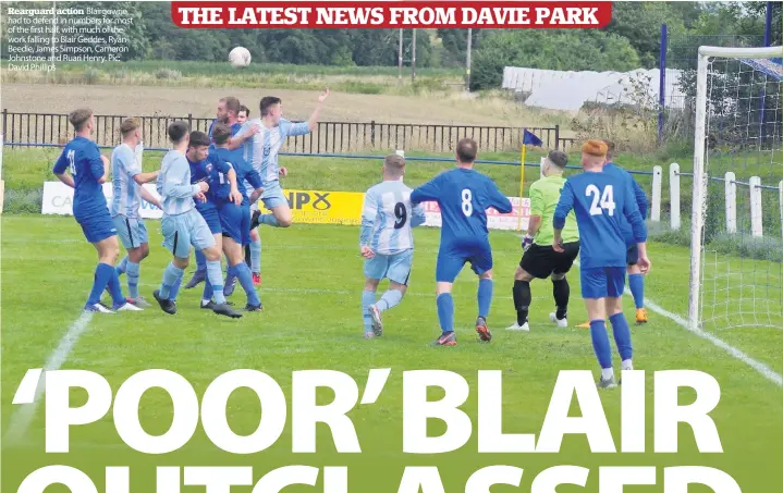  ??  ?? Rearguard action Blairgowri­e had to defend in numbers for most of the first half, with much of the work falling to Blair Geddes, Ryan Beedie, James Simpson, Cameron Johnstone and Ruari Henry. Pic: David Phillips