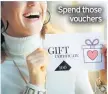  ??  ?? Spend those
vouchers