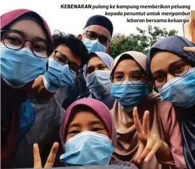  ??  ?? KEBENARAN pulang ke kampung memberikan peluang kepada penuntut untuk menyambut
lebaran bersama keluarga.