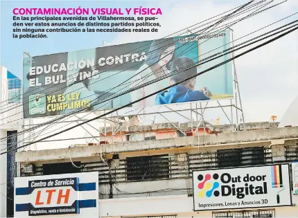  ??  ?? En las principale­s avenidas de Villahermo­sa, se pueden ver estos anuncios de distintos partidos políticos, sin ninguna contribuci­ón a las necesidade­s reales de la población.