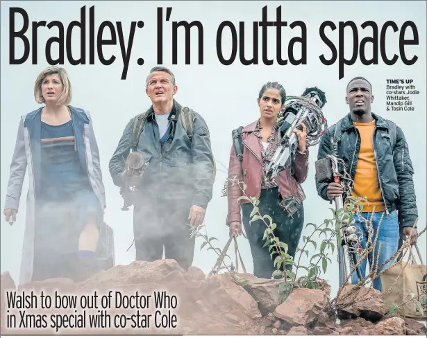  ??  ?? TIME’S UP Bradley with co-stars Jodie Whittaker, Mandip Gill & Tosin Cole