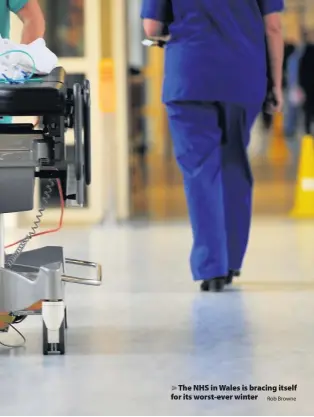  ?? Rob Browne ?? > The NHS in Wales is bracing itself for its worst-ever winter