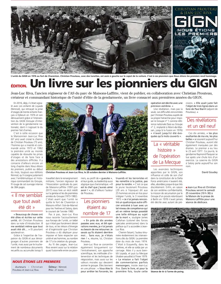  ??  ?? L’unité du GIGN en 1976 au fort de Charenton. Christian Prouteau, avec des lunettes, est assis à gauche sur le capot de la voiture. C’est à ces pionniers que Nous étions les premiers rend hommage. Christian Prouteau et Jean-luc Riva, le 20 octobre...