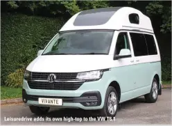  ??  ?? Leisuredri­ve adds its own high-top to the VW T6.1